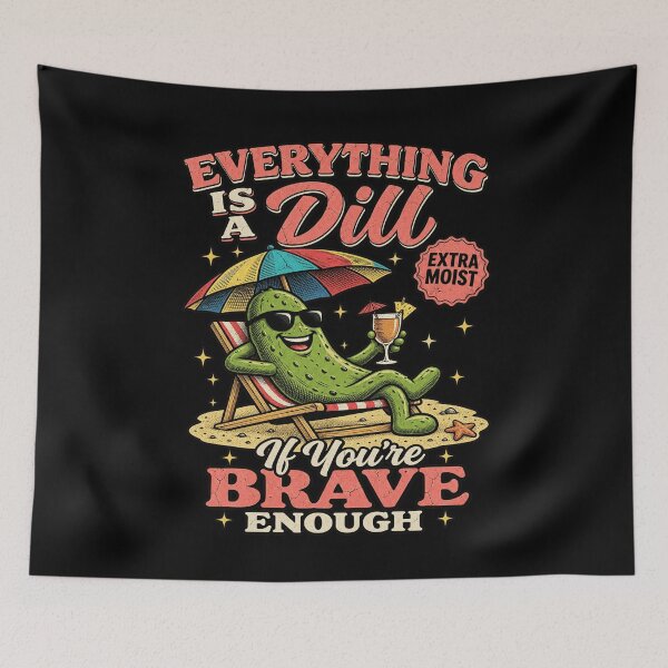 Item preview, Everything Is A Dill If You're Brave Enough Funny Pickle Meme designed and sold by JapanAnimeSH1.