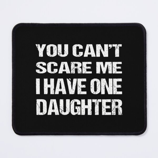 Item preview, You Can'T Scare Me I Have One Daughters designed and sold by GuessNexted.