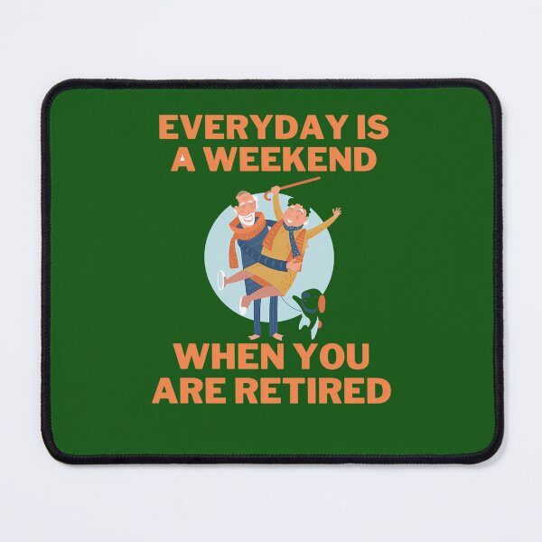 Item preview, Everyday Is A Weekend When You Are Retired 536 designed and sold by MCCreative22.