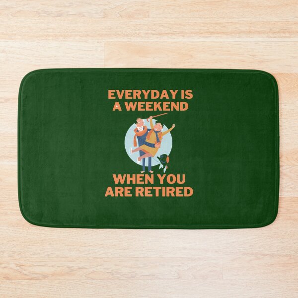 Item preview, Everyday Is A Weekend When You Are Retired 536 designed and sold by MCCreative22.