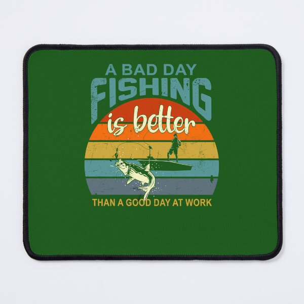 Item preview, A Bad Day Fishing Is Better Than A Good Day At Work 465 designed and sold by MCCreative22.