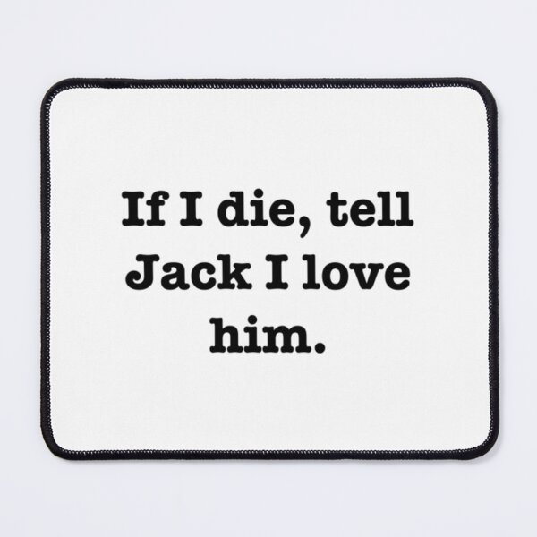 Item preview, Tell Jack I Love Him designed and sold by TOPSHOPIAs.