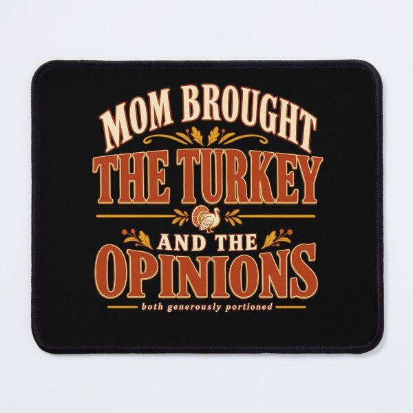 Item preview, Mom Brought The Turkey And The Opinions Funny Thanksgiving Mom designed and sold by PhylonBoxx.