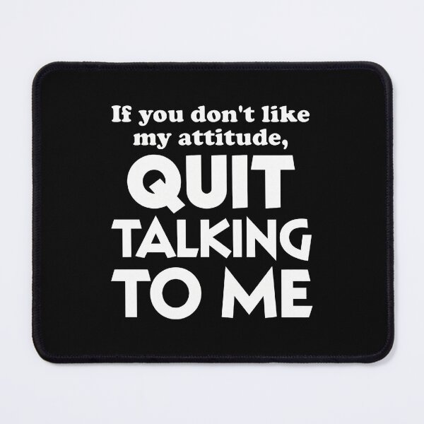 Item preview, Quit Talking To Me Attitude Sarcastic Funny Quote designed and sold by kypernikole.