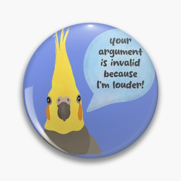 Item preview, Your argument is invalid because I am LOUDER - cockatiel illustration designed and sold by FandomizedRose.
