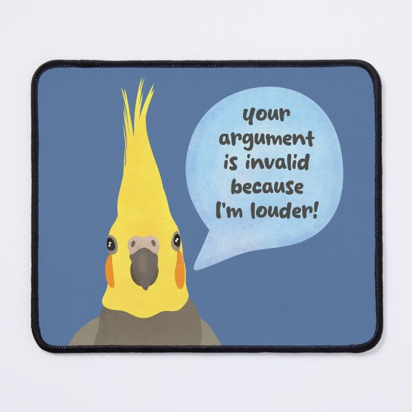 Item preview, Your argument is invalid because I am LOUDER - cockatiel illustration designed and sold by FandomizedRose.