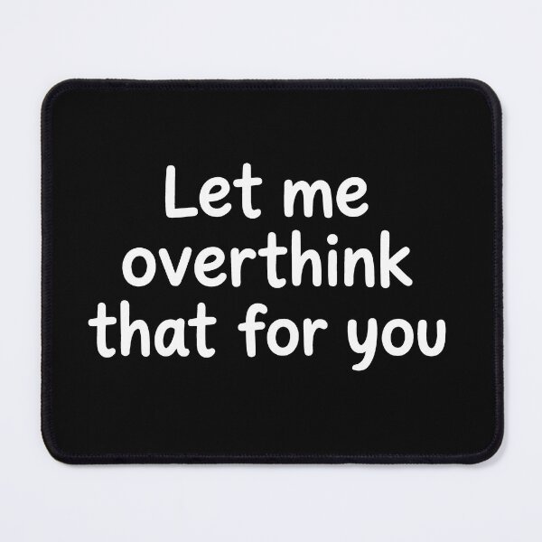 Item preview, Funny Overthinking Quote designed and sold by evlicerat.
