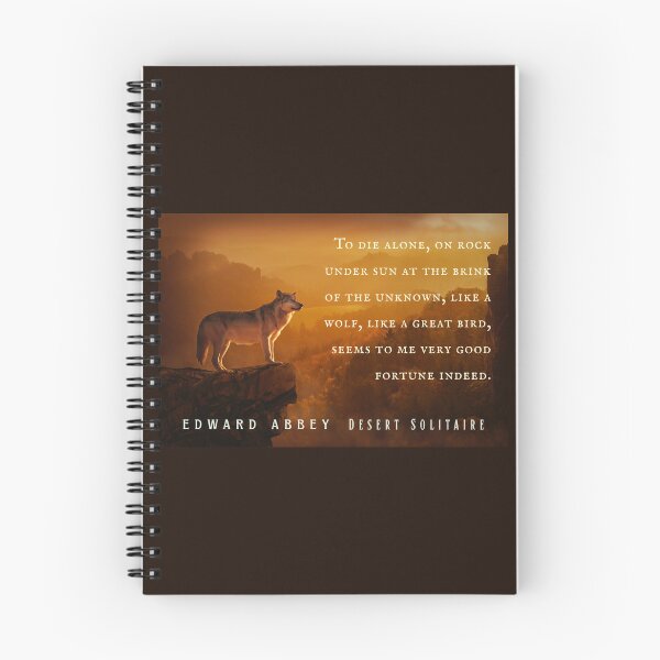 Item preview, Edward Abbey quote: To die alone, on rock under sun at the brink of the unknown, like a wolf, like a great bird, seems to me very good fortune indeed. designed and sold by artbleed.