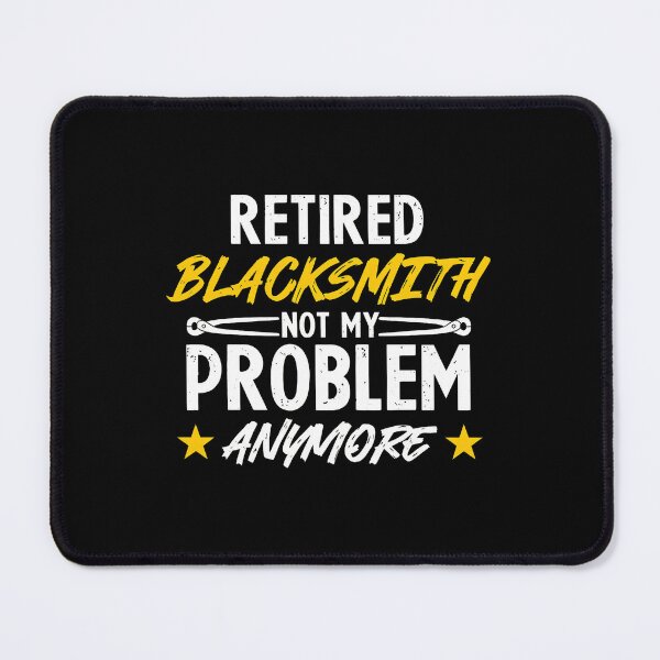 Item preview, Retired Blacksmith Not My Problem Anymore designed and sold by banezhobeers.