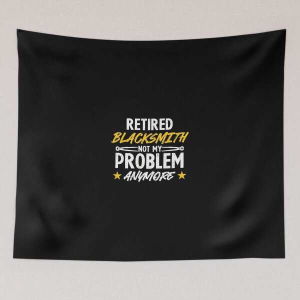 Item preview, Retired Blacksmith Not My Problem Anymore designed and sold by banezhobeers.