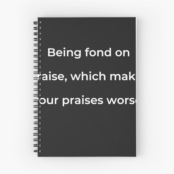 Item preview, “Being fond on praise, which makes your praises worse.” - print white designed and sold by ariksworld.