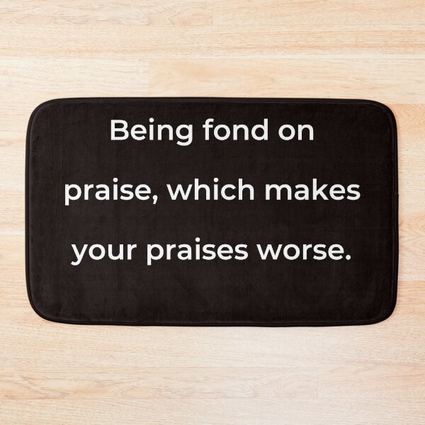 Item preview, “Being fond on praise, which makes your praises worse.” - print white designed and sold by ariksworld.