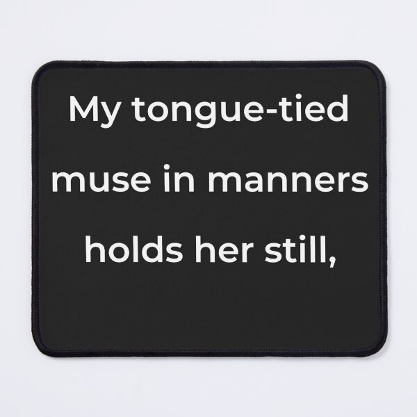 Item preview, “My tongue-tied muse in manners holds her still,” - print white designed and sold by ariksworld.