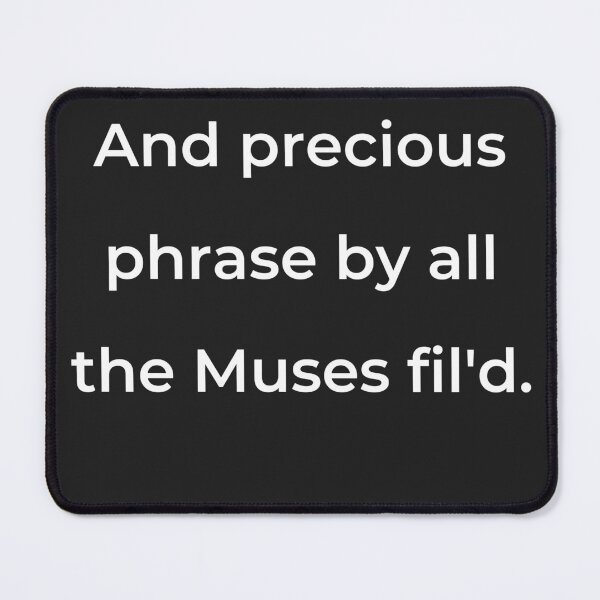 Item preview, “And precious phrase by all the Muses fil'd.” - print white designed and sold by ariksworld.