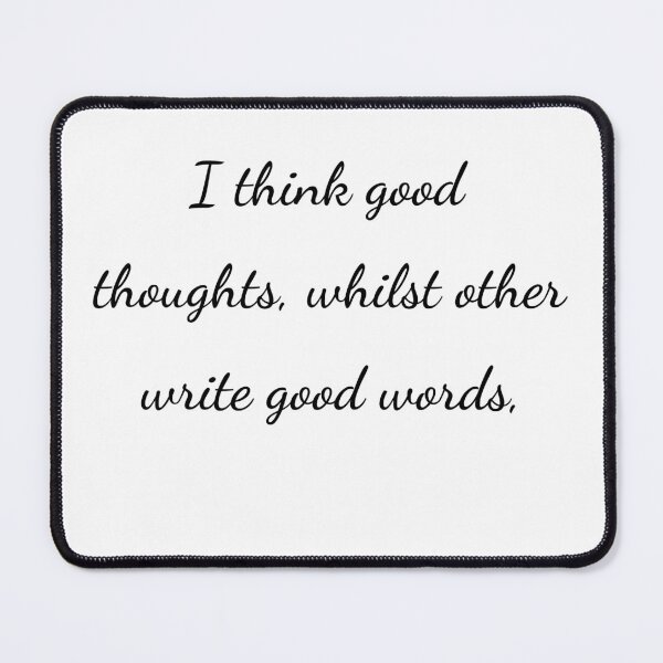 Item preview, “I think good thoughts, whilst others write good words,” - handwriting black designed and sold by ariksworld.