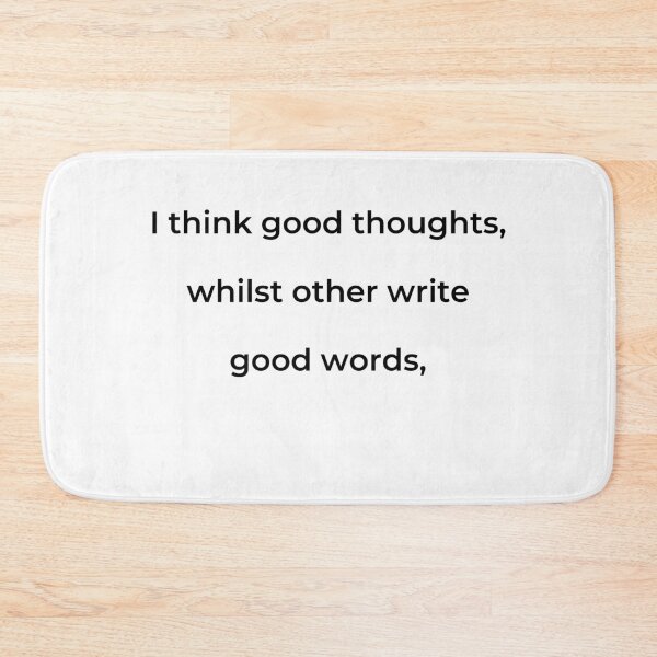 Item preview, “I think good thoughts, whilst others write good words,” - print black designed and sold by ariksworld.