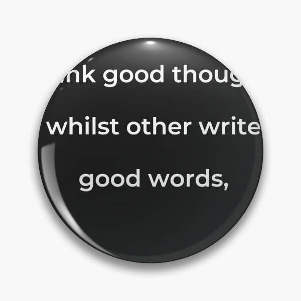 Item preview, “I think good thoughts, whilst others write good words,” - print white designed and sold by ariksworld.