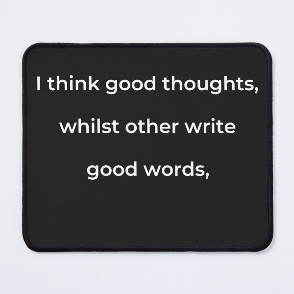 Item preview, “I think good thoughts, whilst others write good words,” - print white designed and sold by ariksworld.