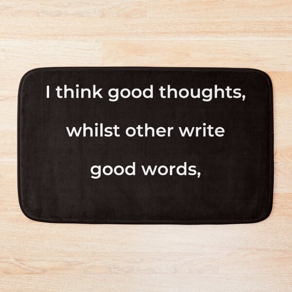 Item preview, “I think good thoughts, whilst others write good words,” - print white designed and sold by ariksworld.