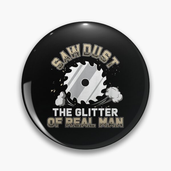 Item preview, Saw Dust Real Man Glitter Woodworking Graphic designed and sold by bayirdmrsmullr.