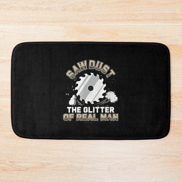Item preview, Saw Dust Real Man Glitter Woodworking Graphic designed and sold by bayirdmrsmullr.