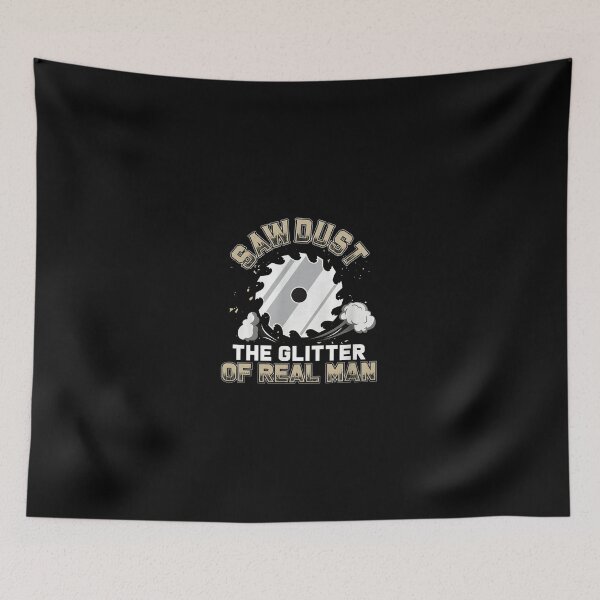 Item preview, Saw Dust Real Man Glitter Woodworking Graphic designed and sold by bayirdmrsmullr.