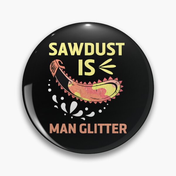 Item preview, Saw Dust Real Man Glitter Woodworking Graphic designed and sold by libbeyhqporch.