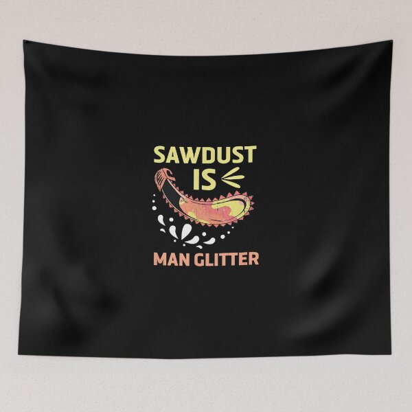 Item preview, Saw Dust Real Man Glitter Woodworking Graphic designed and sold by libbeyhqporch.