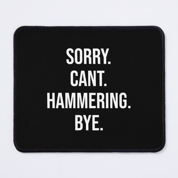 Item preview, Sorry Can't Hammering Bye Text Graphic designed and sold by bayirdmrsmullr.