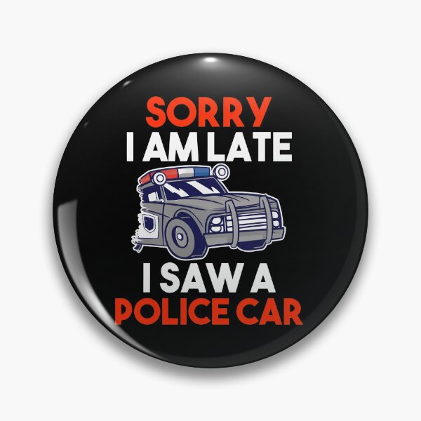 Item preview, Sorry I Am Late I Saw A Police Car Humor Graphic designed and sold by libbeyhqporch.