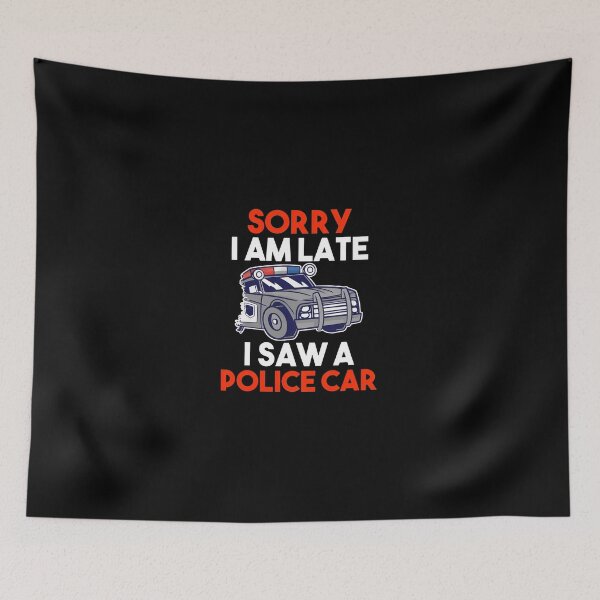 Item preview, Sorry I Am Late I Saw A Police Car Humor Graphic designed and sold by libbeyhqporch.