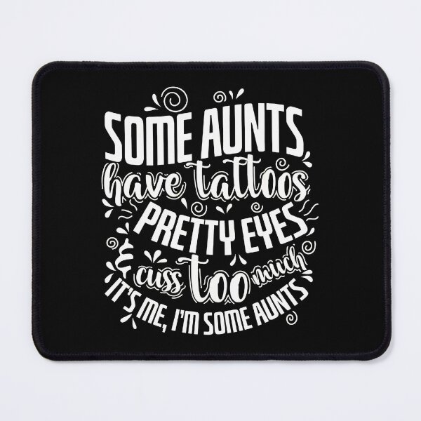 Item preview, Some Aunts Have Tattoos Pretty Eyes designed and sold by rullxtsalimgd.