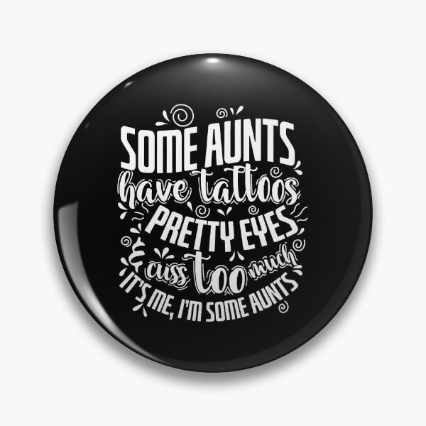 Item preview, Some Aunts Have Tattoos Pretty Eyes designed and sold by rullxtsalimgd.