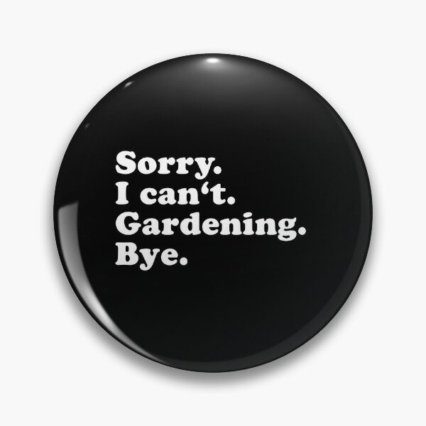 Item preview, Sorry I Can't Gardening Bye Funny Plant Lover Gift designed and sold by jessgafowlie.