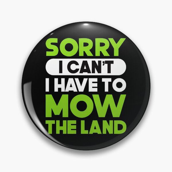 Item preview, Sorry I Can't I Have To Mow The Land designed and sold by shrumrubelich.