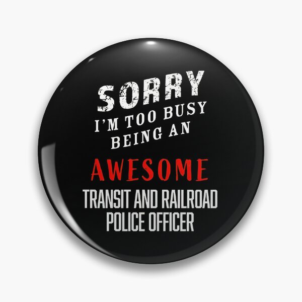 Item preview, Sorry Too Busy Being Awesome Transit Railroad Police Officer designed and sold by libbeyhqporch.