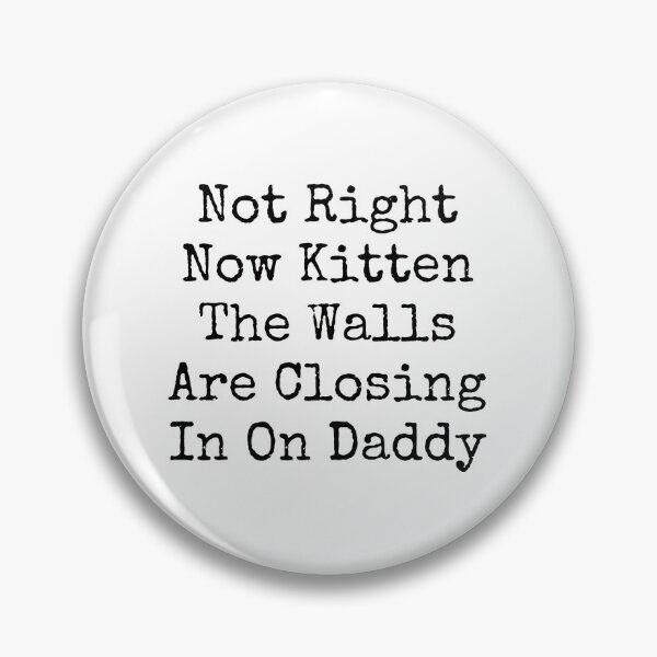 Item preview, Not Right Now Kitten Walls Closing In Daddy designed and sold by SoyLamderma.