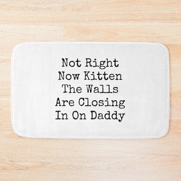 Item preview, Not Right Now Kitten Walls Closing In Daddy designed and sold by SoyLamderma.