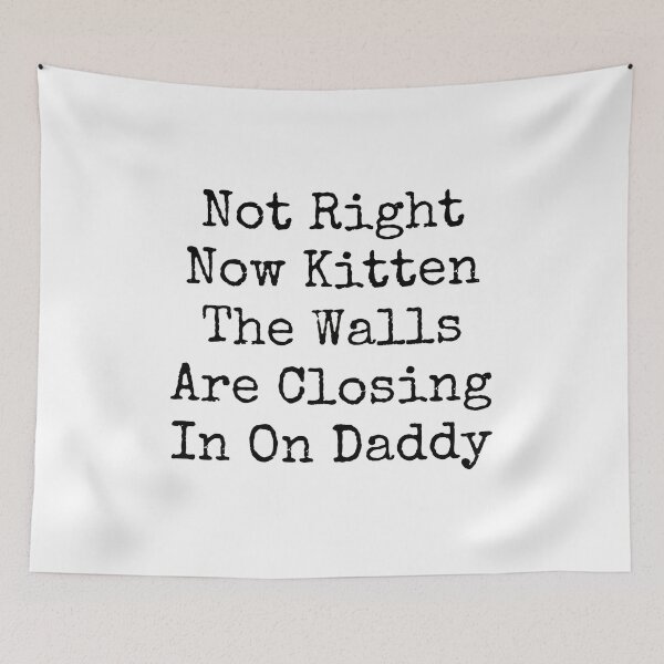 Item preview, Not Right Now Kitten Walls Closing In Daddy designed and sold by SoyLamderma.