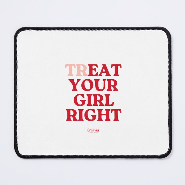 Item preview, Treat Your Girl Right Funny Dating Quote designed and sold by crashout-club.