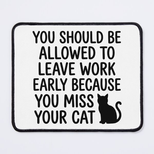 Item preview, Leave Work Early Because You Miss Your Cat Funny Office Humor Quote designed and sold by raedattia.