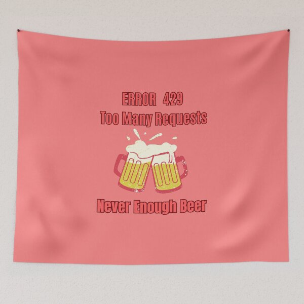 Item preview, Error 429 Too Many Requests Never Enough Beer Programmer Gift funny designed and sold by Fun-and-joy.