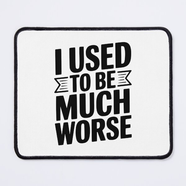 Item preview, I Used To Be Much Worse designed and sold by Frank Ring.