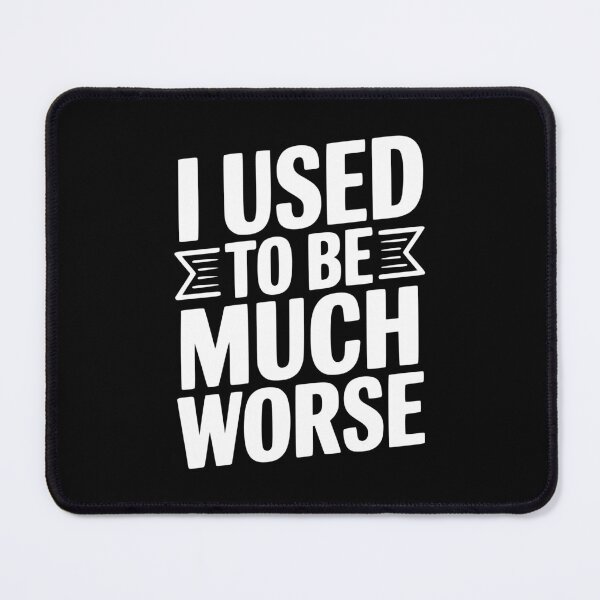 Item preview, I Used To Be Much Worse designed and sold by Frank Ring.