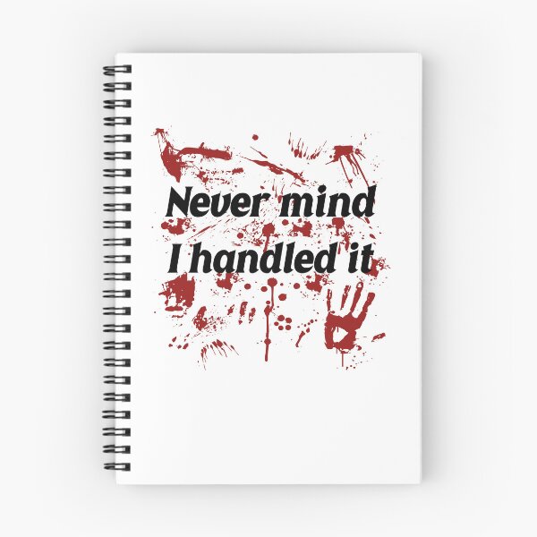 Item preview, Never Mind I Handled It Horror Quote designed and sold by PixlCrypt.