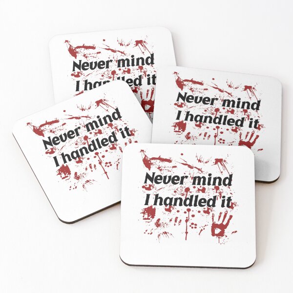 Item preview, Never Mind I Handled It Horror Quote designed and sold by PixlCrypt.