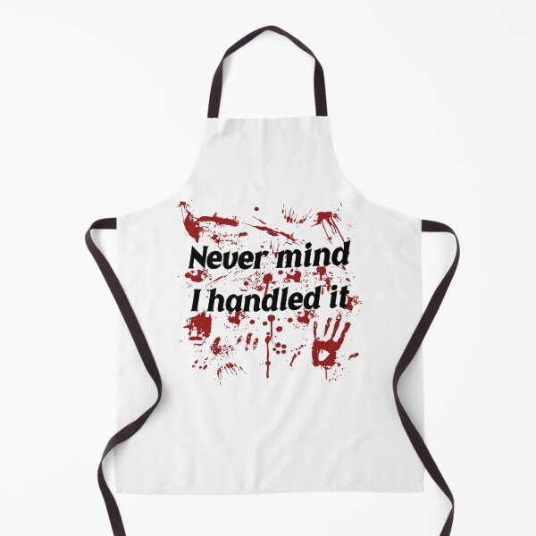 Item preview, Never Mind I Handled It Horror Quote designed and sold by PixlCrypt.