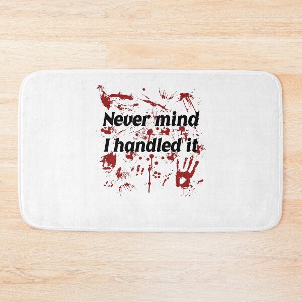 Item preview, Never Mind I Handled It Horror Quote designed and sold by PixlCrypt.