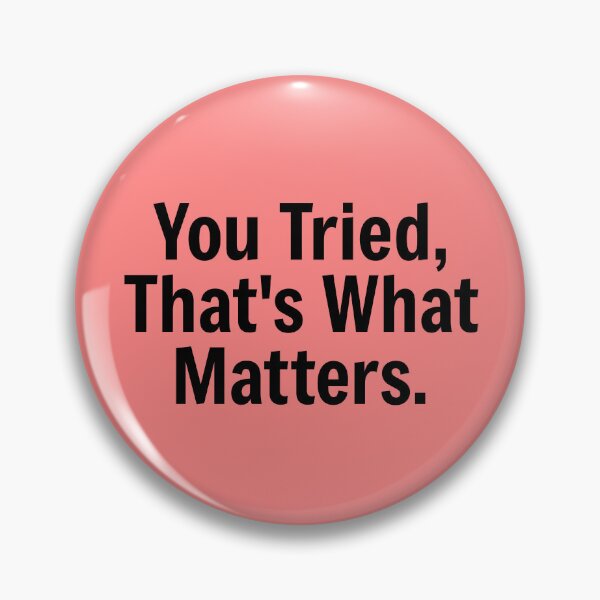 Item preview, You Tried That's What Matters designed and sold by PublicArtDesign.