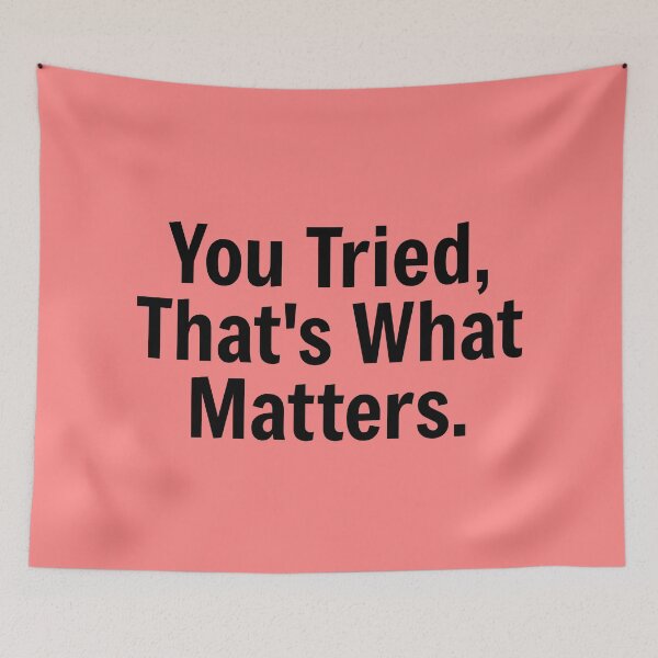 Item preview, You Tried That's What Matters designed and sold by PublicArtDesign.
